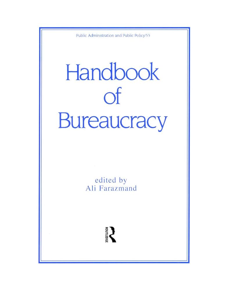 Handbook of Bureaucracy (Public Administration and Public